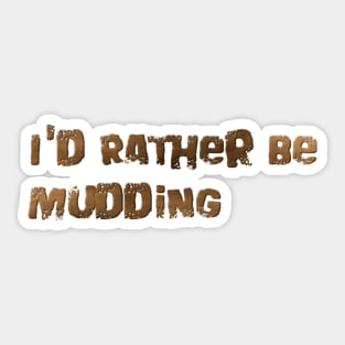 I'd rather be mudding Sticker